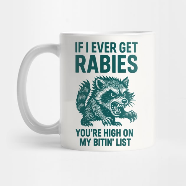 If I Ever Get Rabies, You're High On My Bitin' List by CreativeSage
